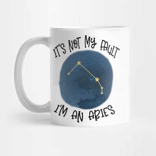 Its Not My Fault, Im An Aries Mug